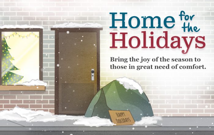 Home for the Holidays. Bring the joy of the season to those in great need of comfort.